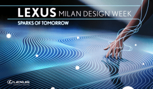LEXUSがミラノデザインウィークにて「LEXUS: SPARKS OF TOMORROW」を発表