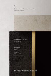 Solo Exhibition by So Koizumi at MATOYA