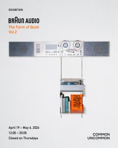 「BRAUN Audio The Form of Quiet Vol.2」がCOMMON UNCOMMON Galleryで開催