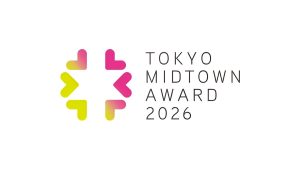デザインとアートのコンペティション「TOKYO MIDTOWN AWARD 2026」が開催