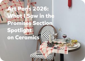 アート・パリ2026：プロミス・セクションで見たもの - 陶の作品に注目