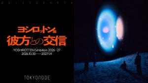 YOSHIROTTEN Exhibition 2026-27 at TOKYO NODE GALLERY