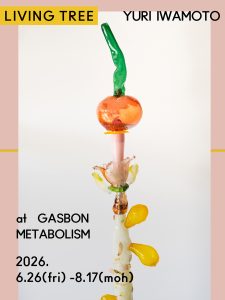 "Living Tree" by Yuri Iwamoto at GASBON METABOLISM